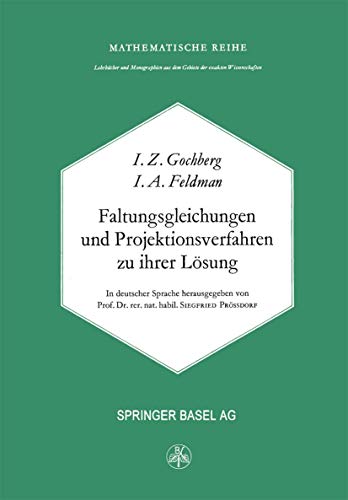 Faltungsgleichungen und Projektionsverfahren zu ihrer Losung (Lehrbucher und Monographien aus dem Gebiete der exakten Wissenschaften: Mathematische Reihe Band 49) (German Edition) (9783764307226) by Israel Gohberg; I.A. Feldman