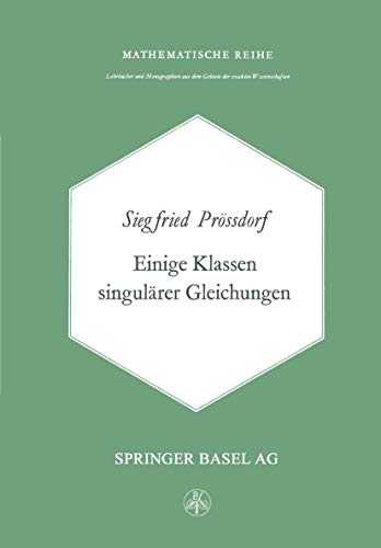 Einige Klassen singulärer Gleichungen. von Siegfried Prössdorf / Lehrbücher und Monographien aus ...
