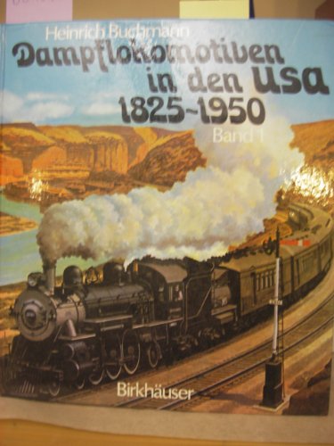 Dampflokomotiven in den USA, Bd 1: 1825-1920. Pionierzeit, Ungestümer Ausbau, Staatl. Regulierung...