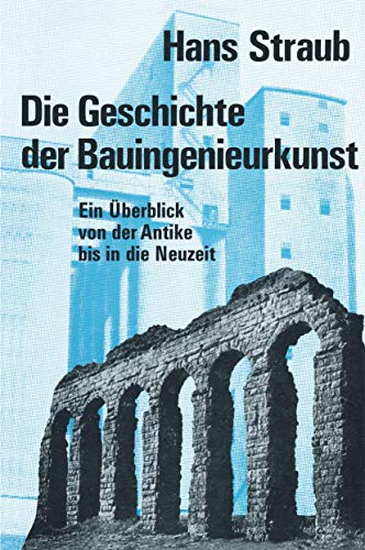 Geschichte der Bauingenieurkunst. Überblick von der Antike bis in die Neuzeit. (Wissenschaft Und Kultur) - Straub, Hans