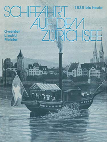 Beispielbild fr Schiffahrt auf dem Zrichsee, 1835 bis heute: Raddampfer, Schraubendampfer, Motorschiffe. zum Verkauf von Buchparadies Rahel-Medea Ruoss