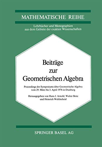 Stock image for Beitrge zur geometrischen Algebra. Proceedings d. Symposiums . Geometr. Algebra 1976 in Duisburg. Hrsg. v. H. J. Arnold, W. Benz u. Heinr. Wefelscheid. for sale by Antiquariat Kai Gro