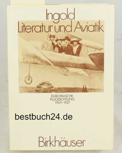 Literatur und Aviatik: Europäische Flugdichtung 1909-1927 (POLY - Zeitschriftenreihe der Eidgenössischen Technischen Hochschule Zürich) - Ingold