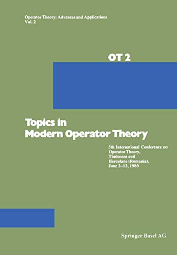 Stock image for Topics in Modern Operator Theory: 5.Intern.Conference Operator Theory,Timisoara,Herculana,1980 (Operator Theory: Advances And Applications) for sale by Chiron Media