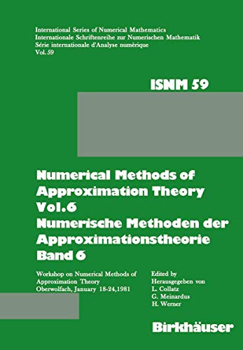 Numerical Methods of Approximation Theory, Vol.6 Numerische Methoden der Approximationstheorie, Band 6: Workshop on Numerical Methods of ... Series of Numerical Mathematics, 59) (9783764313043) by Collatz; Meinardus; Werner