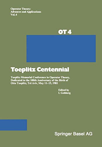 Toeplitz Centennial: Toeplitz Memorial Conference in Operator Theory, Dedicated to the 100th Anni...
