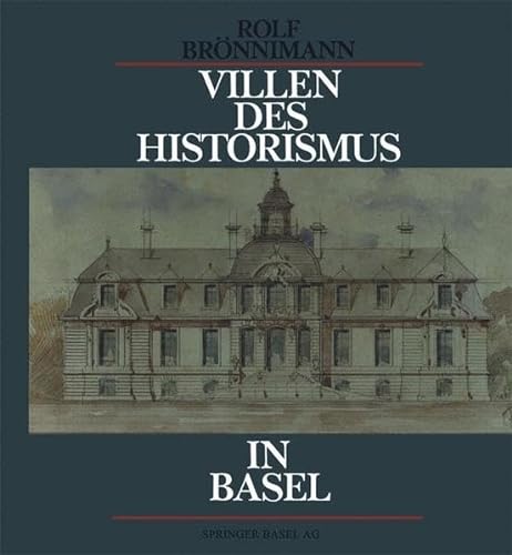 Villen des Historismus in Basel. Ein Jahrhundert grossbürgerliche Wohnkultur.