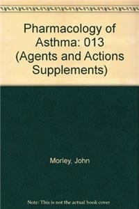 Pharmacology of Asthma: Workshop at the Cardiothoracic Institute, London,16.-17.3.82 (Agents and Actions Supplements) (9783764315030) by Kim D. Rainsford