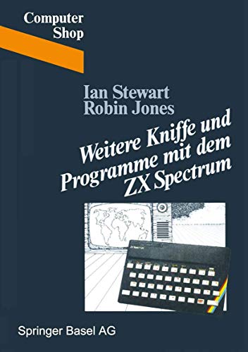 Weitere Kniffe und Programme mit dem ZX Spectrum (Computer Shop) (German Edition) (9783764315320) by STEWART; JONES