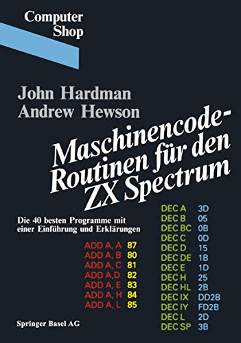 Maschinencode â€• Routinen fÃ¼r den ZX Spectrum: Die 40 besten Programme, mit einer EinfÃ¼hrung und ErklÃ¤rungen (Computer Shop) (German Edition) (9783764315597) by Hardman, John