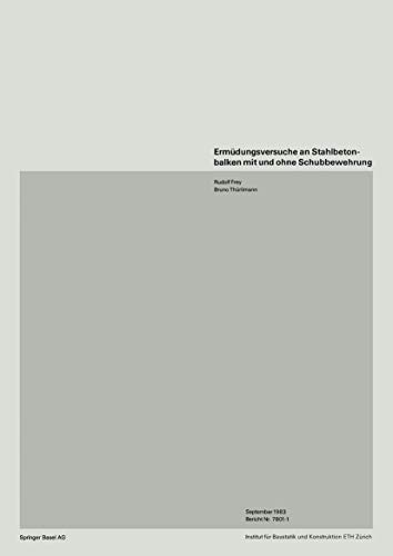ErmÃ¼dungsversuche an Stahlbetonbalken mit und ohne Schubbewehrung (Institut fÃ¼r Baustatik. Versuchsberichte) (German Edition) (9783764315757) by Frey, Rudolf