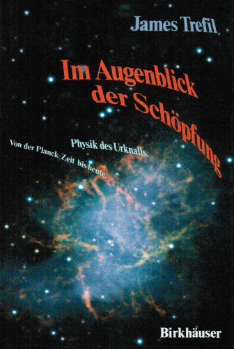 Im Augenblick der SchÃ¶pfung: PHYSIK DES URKANLLS. Von der Planck-Zeit bis heute (German Edition) (9783764316068) by TREFIL