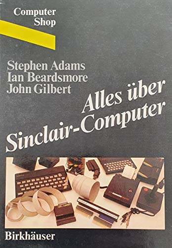 Alles Ã¼ber Sinclair-Computer (German Edition) (9783764316259) by ADAMS; BEARDSMORE; GILBERT