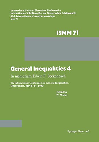 9783764316440: General Inequalities 4: In memoriam Edwin F. Beckenbach 4th International Conference on General Inequalities, Oberwolfach, May 8–14, 1983 (International Series of Numerical Mathematics)