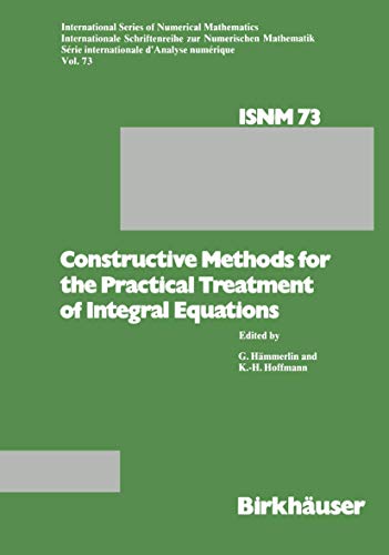 9783764316853: Constructive Methods for the Practical Treatment of Integral Equations: Proceedings of the Conference at the Mathematisches Forschungsinstitut Oberwolfach, June 24-30, 1984: 73