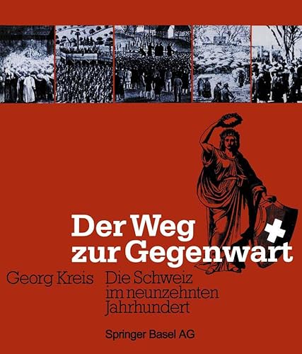 Der Weg zur Gegenwart: Die Schweiz im neunzehnten Jahrhundert