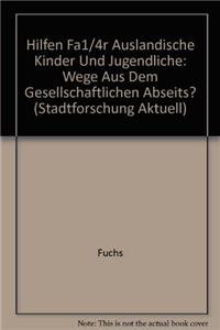 Hilfen fÃ¼r auslÃ¤ndische Kinder und Jugendliche: Wege aus dem gesellschaftlichen Abseits? (Stadtforschung aktuell, 14) (German Edition) (9783764318444) by Fuchs; Wollmann