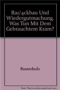 Rückbau und Wiedergutmachung. Was tun mit dem gebauten Kram?,