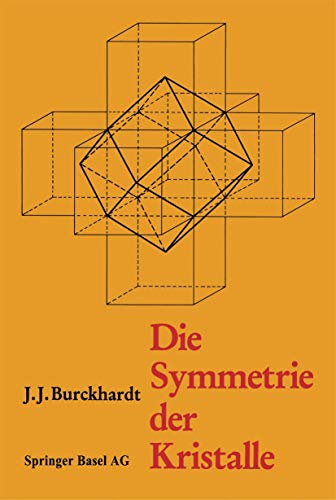 Die Symmetrie der Kristalle : von René-Just Haüy zur kristallographischen Schule in Zürich. - Burckhardt, Johann Jakob