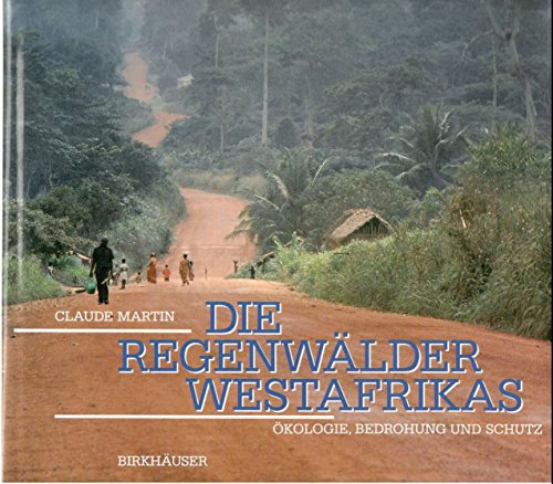 Die Regenwälder Westafrikas. Ökologie, Bedrohung und Schutz.