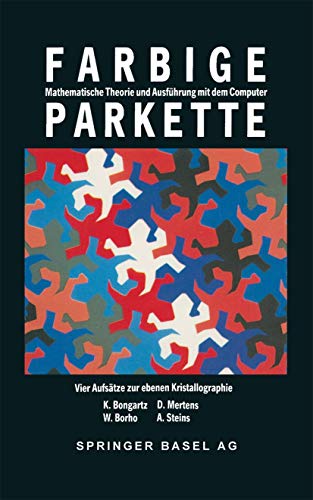 Farbige Parkette: Mathematische Theorie und AusfÃ¼hrung mit dem Computer. Vier AufsÃ¤tze zur ebenen Kristallographie (Mathematische Miniaturen, 4) (German Edition) (9783764322236) by Borho, W.