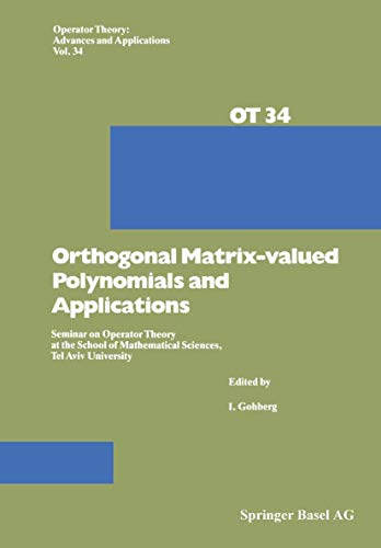 9783764322427: Orthogonal Matrix-valued Polynomials and Applications: Seminar on Operator Theory at the School of Mathematical Sciences, Tel Aviv University: v. 34