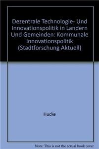 Dezentrale Technologie- und Innovationspolitik in LÃ¤ndern und Gemeinden: Kommunale Innovationspolitik (Stadtforschung aktuell, 20) (German Edition) (9783764322458) by Hucke; Wollmann