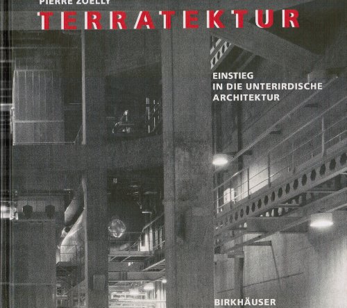 Terratektur: Ein Einstieg in Die Unterirdische Architektur