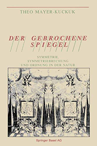 Der gebrochene Spiegel: Symmetrie, Symmetriebrechung und Ordnung in der Natur (German Edition) (9783764323356) by MAYER; KUCKUK