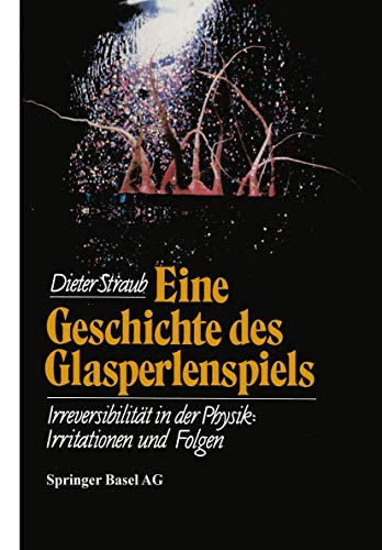 Eine Geschichte des Glasperlenspiels : Irreversibilität in der Physik: Irritationen und Folgen. W...