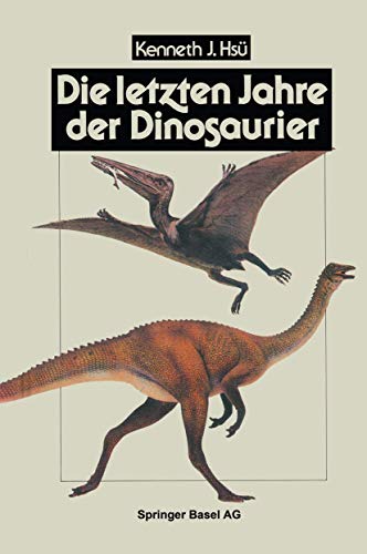 9783764323646: Die letzten Jahre der Dinosaurier: Meteoriteneinschlag, Massensterben und die Folgen fr die Evolutionstheorie