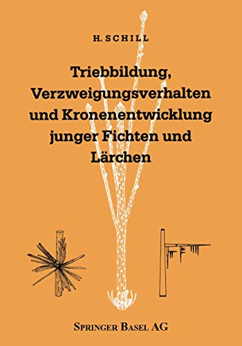 Triebbildung, Verzweigungsverhalten und Kronenentwicklung junger Fichten und LÃ¤rchen: including a comprehensive summary in English (Contributiones Biologiae Arborum, 2) (German Edition) (9783764323653) by Schill, Harald; SchÃ¼tt, Peter