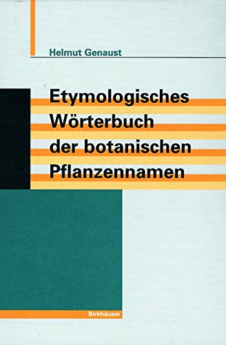 Etymologisches Wörterbuch der botanischen Pflanzennamen Helmut Genaust - Genaust, Helmut