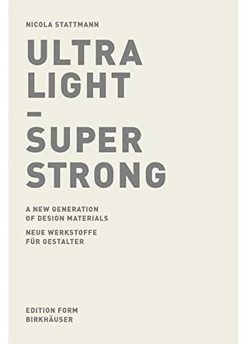 Stock image for Ultra Light Super Strong : A New Generation of Design Materials for sale by Better World Books: West