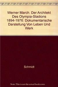 Werner March. Der Architekt des Olympia-Stadions 1894-1976: DOKUMENTARISCHE DARSTEllung von Leben und Werk (German Edition) (9783764324551) by SCHMIDT