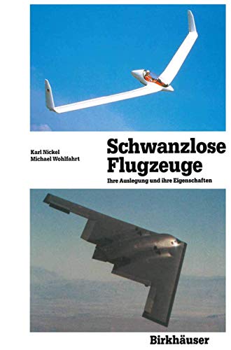 Schwanzlose Flugzeuge: Ihre Auslegung und ihre Eigenschaften (Flugtechnische Reihe, 3) (German Edition) (9783764325022) by Nickel, Karl; Wohlfahrt, Michael