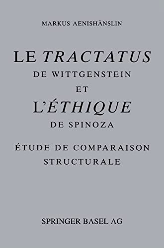 Le Tractatus de Wittgenstein et l'Ethique de Spinoza. Étude de comparaison structurale. Hardcover ISBN 9783764325084 - AENISHÄNSLIN, MARKUS (Aenishanslin)