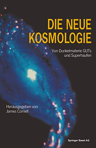9783764325169: Die neue Kosmologie: Von Dunkelmaterie, GUTs und Superhaufen