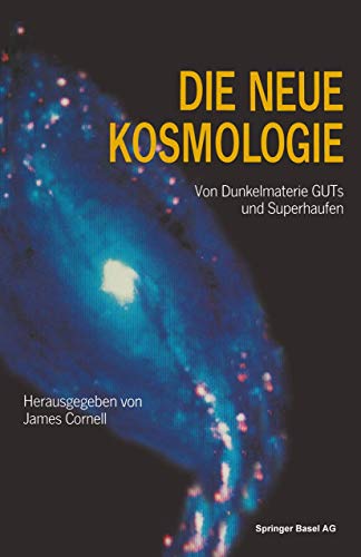 Die neue Kosmologie : von Dunkelmaterie, GUTs und Superhaufen. Hrsg. Aus dem Amerikan. von Margit...