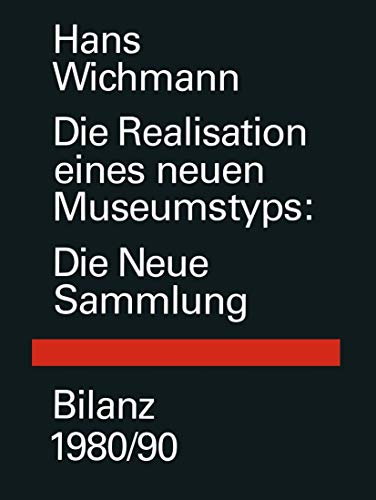 Die Realisation eines neuen Museumstyps. Die Neue Sammlung - Bilanz 1980/90-