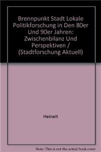Brennpunkt Stadt Lokale Politikforschung in den 80er und 90er Jahren: ZWISCHENBILANZ UND PERspektiven / (Stadtforschung aktuell, 31) (German Edition) (9783764325657) by Heinelt; Wollmann