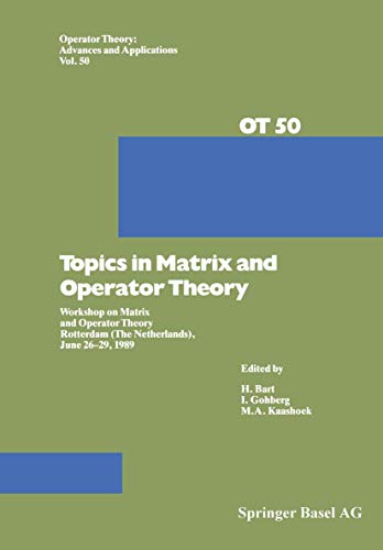 9783764325701: Topics in Matrix and Operator Theory: Workshop on Matrix and Operator Theory Rotterdam (the Netherlands), June 26-29, 1989: 50 (Operator Theory: Advances and Applications)