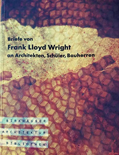Immagine dell'editore per Briefe von Frank Lloyd Wright an Architekten, Schüler, Bauherren (Birkhäuser Architektur Bibliothek) venduto da Books From California