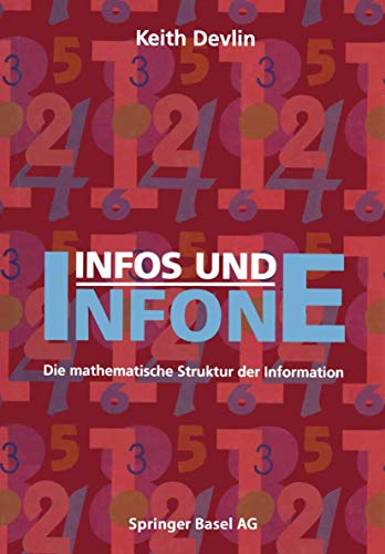 Infos und Infone: Die mathematische Struktur der Information / Aus dem Engl. von Günther Eisenreich - Devlin, Keith ---