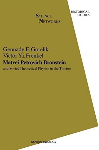 9783764327521: Matvei Petrovich Bronstein: and Soviet Theoretical Physics in the Thirties (Science Networks. Historical Studies)