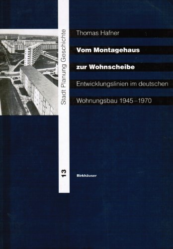 Vom Montagehaus zur Wohnscheibe. Entwicklungslinien im deutschen Wohnungsbau 1945 - 1970. Mit aus...