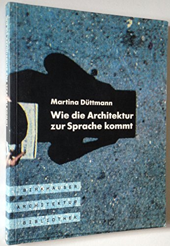 Wie die Architektur zur Sprache kommt. Aufsätze 1972-1992. (= Birkhäuser Architektur Bibliothek).