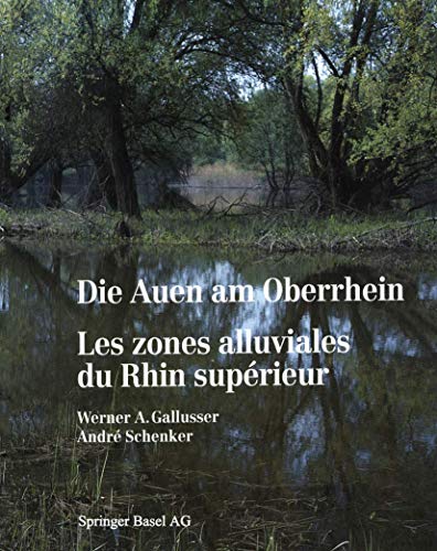 Die Auen am Oberrhein / Les zones alluviales du Rhin supérieur: Ausmaß und Perspektiven des Lands...