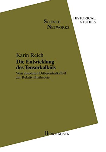 9783764328146: Die Entwicklung des Tensorkalkls: Vom absoluten Differentialkalkl zur Relativittstheorie (Science Networks. Historical Studies, 11) (German Edition)