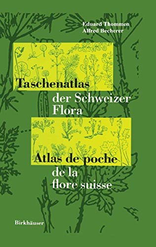 Taschenatlas der Schweizer Flora : Mit Berücksichtigung der ausländischen Nachbarschaft. Text Dtsch.-Französ. - Eduard Thommen